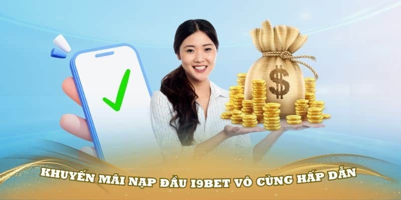 Khuyến mãi nạp đầu i9Bet vô cùng hấp dẫn